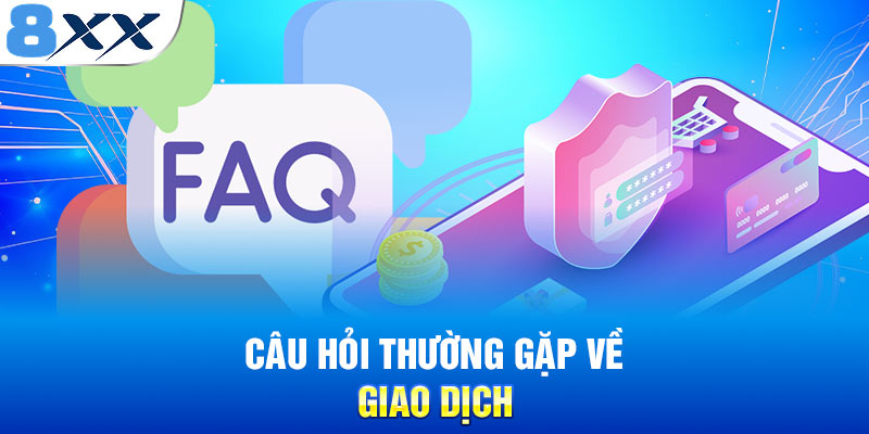 Câu hỏi thường gặp về giao dịch
