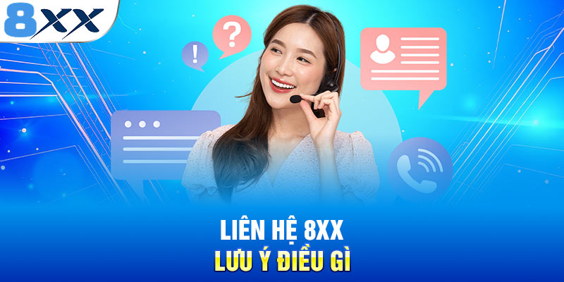 Liên hệ 8XX lưu ý điều gì