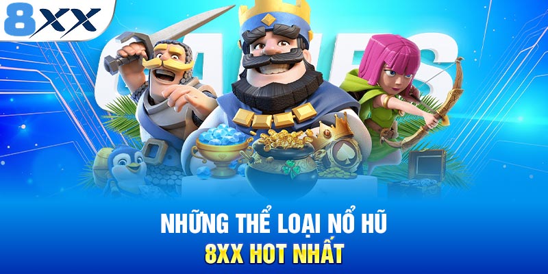 Những thể loại nổ hũ 8XX hot nhất