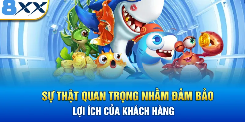 Sự thật quan trọng nhằm đảm bảo lợi ích của khách hàng