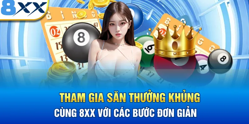 Tham gia săn thưởng khủng cùng 8XX với các bước đơn giản