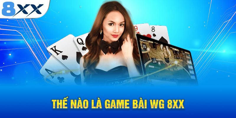 Thế nào là game bài WG 8XX