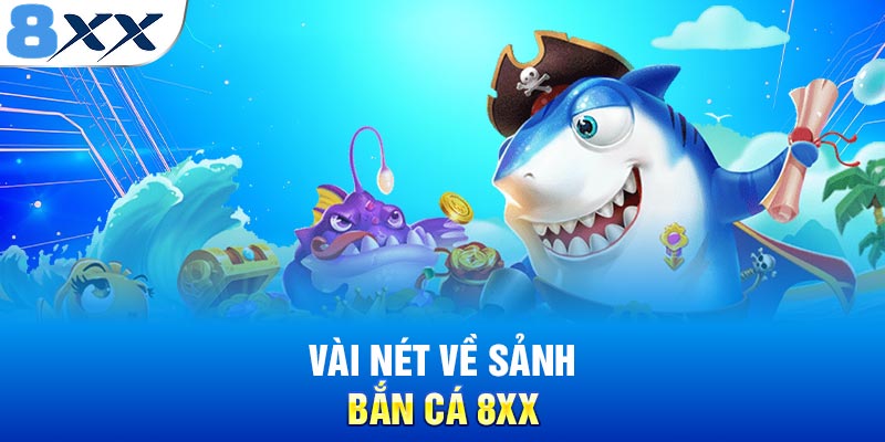 Vài nét về sảnh bắn cá 8XX